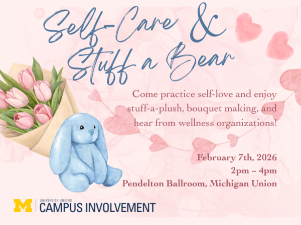 Promotional graphic titled “Self-Care & Stuff a Bear” on a soft pink background with heart accents. The design features a blue plush bunny and a bouquet of pink tulips. Text invites attendees to practice self-love with activities like stuffing a plush, bouquet making, and learning from wellness organizations. Event details read: February 7th, 2026, 2–4 PM, Pendleton Ballroom, Michigan Union, with University Unions Campus Involvement branding.