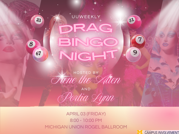 Vibrant pink promotional graphic for “UUWeekly Drag Bingo Night” featuring glowing text and bingo balls floating around the design. Background images show drag performers in colorful costumes and makeup. Text reads: Hosted by Irene the Alien and Portia Lynn. Event details: April 3 (Friday), 8:00–10:00 PM at the Michigan Union Rogel Ballroom. Sparkles and neon effects create a lively, high-energy atmosphere.