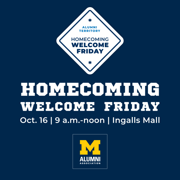 Bold blue and white graphic invites alumni to Homecoming Welcome Friday, October 16 from 9 a.m. to noon at Ingalls Mall, with a prominent Michigan block "M" logo and Alumni Association branding.