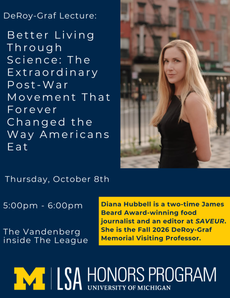 Fall 2026 DeRoy-Graf Lecture: Better Living Through Science: The Extraordinary Post-War Movement That Forever Changed the Way Americans Eat. This lecture will take place on Thursday, October 8th, from 5:00pm - 6:00pm, in the Vandenberg Room, located on the second floor of the Michigan League.