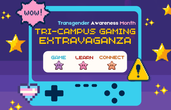 Transgender Awareness Month Tri-Campus Gaming Extravaganza