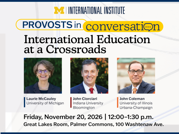 Promotional banner for the “Provosts in Conversation: International Education at a Crossroads,” November 20, 2026, 12–1:30 p.m. Great Lakes, Palmer Commons. In-person event