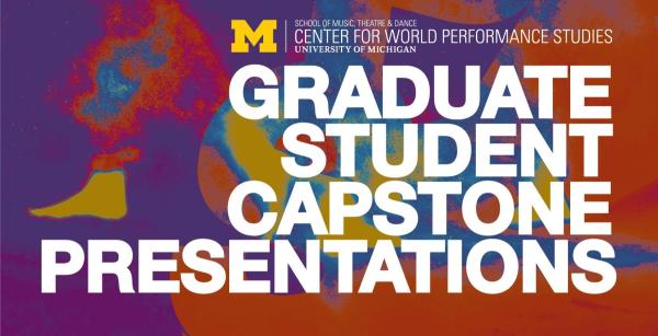 Center for World Performance Studies Graduate Student Capstone Presentations