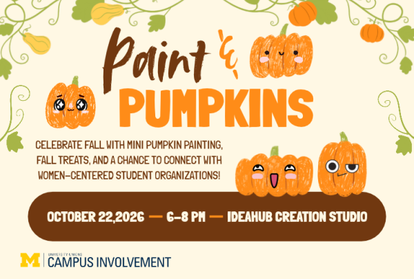 An autumn graphic flyer for "Paint & PUMPKINS" presented by University Unions Campus Involvement advertises an event on October 22, 2026 from 6–8 PM at the IdeaHub Creation Studio, inviting attendees to "CELEBRATE FALL WITH MINI PUMPKIN PAINTING, FALL TREATS, AND A CHANCE TO CONNECT WITH WOMEN-CENTERED STUDENT ORGANIZATIONS!" alongside illustrated pumpkins with cartoon faces and leafy vines.