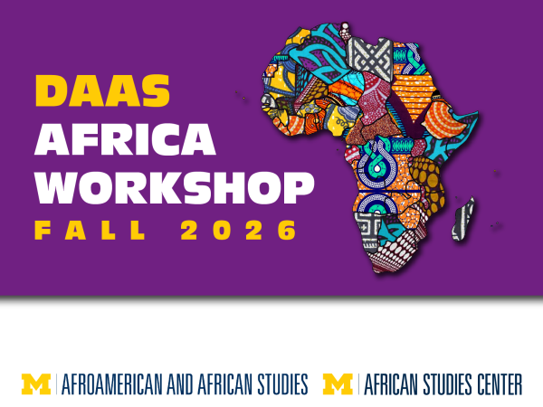 DAAS Africa Workshop Fall 2026. Map of Africa delineated by vibrant patterns. U-M Department of Afroamerican & African Studies and African Studies Center logos.