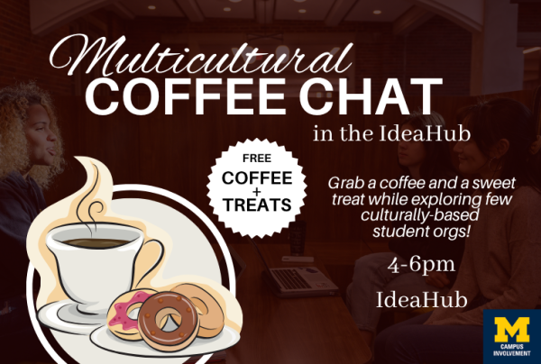 Dark brown promotional graphic for ‘Multicultural Coffee Chat in the IdeaHub,’ hosted by Campus Involvement at the University of Michigan, over a dimmed photo of students chatting at a table. Text reads: Free Coffee + Treats. Grab a coffee and a sweet treat while exploring few culturally-based student orgs! 4-6pm, IdeaHub. The design features an illustration of a white coffee cup with steam and a plate of donuts inside a circle, a white starburst badge, and the University of Michigan Campus Involvement logo in the bottom right