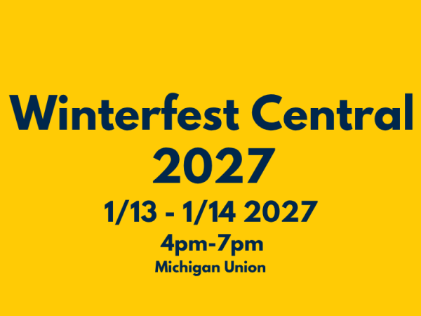 A promotional graphic with blue text on a yellow background reads "Winterfest Central 2027, 1/13 - 1/14 2027, 4pm-7pm, Michigan Union".