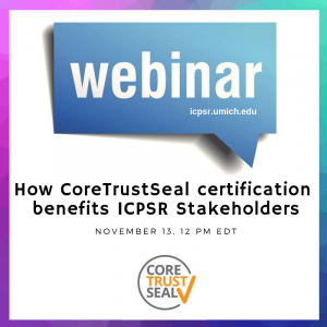 Webinar announcement of Trusted Repository Certification and ICPSR Webinar announcement of Trusted Repository Certification and ICPSR