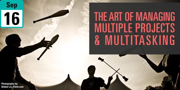 The Art of Managing Multiple Projects & Multitasking