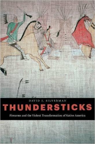 Thundersticks: Firearms and the Violent Transformation of Native America