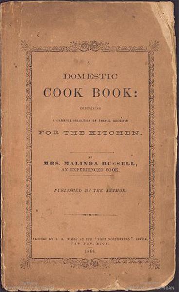 Melinda Russell. "A Domestic Cook Book: Containing a Careful Selection of Useful Receipts for the Kitchen." Paw Paw, MI: 1866. Janice Bluestein Longone Culinary Archive, Special Collections Research Center, University of Michigan Library.