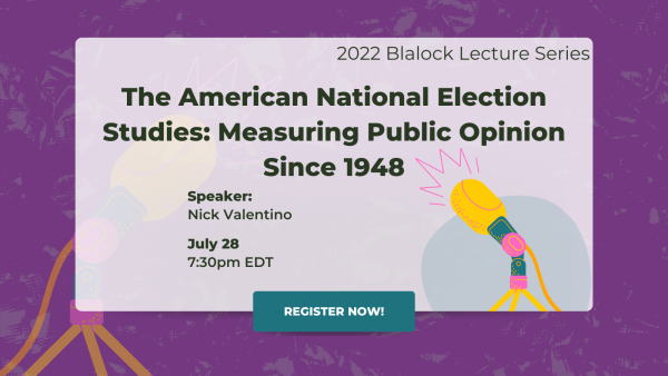 The American National Election Studies- Measuring Public Opinion Since 1948 - ICPSR Summer Program in Quantitative Methods of Social Science Blalock Lecture Series 2022
