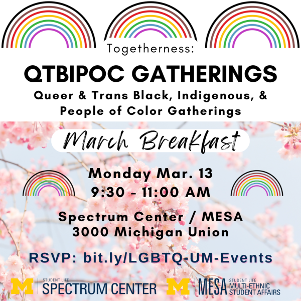 A promotional flyer for the "Togetherness: QTBIPOC Gatherings March Breakfast." There are three rainbows across the top, and details about the event are overlaid on a picture of cherry blossoms. Text explains the event is March 13 from 9:30-11am in the Spectrum Center and Multi-Ethnic Student Affairs offices in suite 3000 of the Michigan Union.