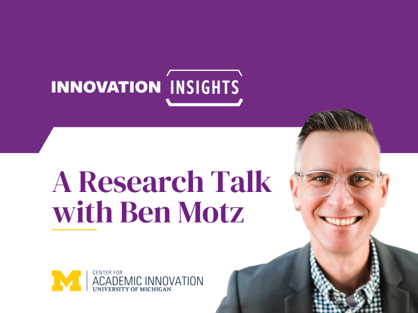 Innovation Insights: A Research Talk with Ben Motz," hosted by the Center for Academic Innovation at the University of Michigan.