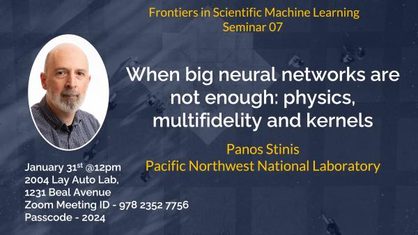 FSML Seminar Series 07: Speaker Panos Stinis, Talk Title: When big neural networks are not enough: physics, multifidelity and kernels