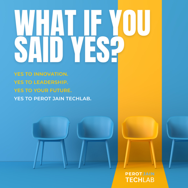 YES TO INNOVATION.  YES TO LEADERSHIP. YES TO YOUR FUTURE. YES TO PEROT JAIN TECHLAB.