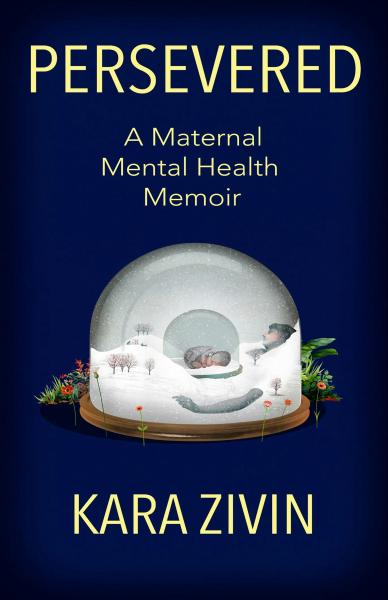 Book cover for Persevered: A Maternal Mental Health Memoir. Cover image features graphic rendering of woman and infant within a snow globe.